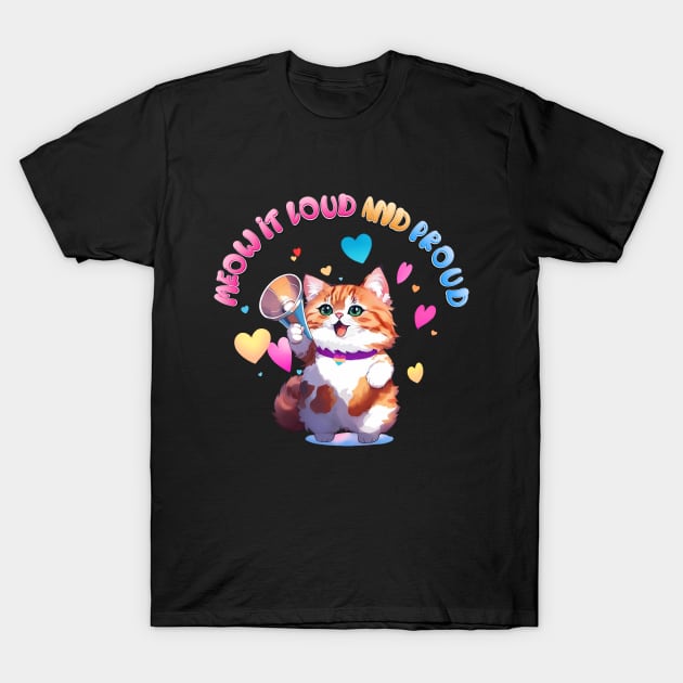 Meow it loud and prr-oud! T-Shirt by Catmaleon Design